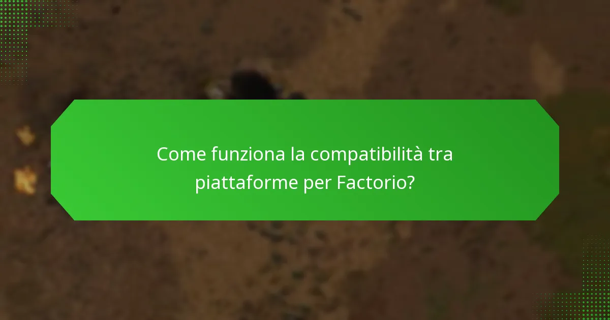 Come funziona la compatibilità tra piattaforme per Factorio?
