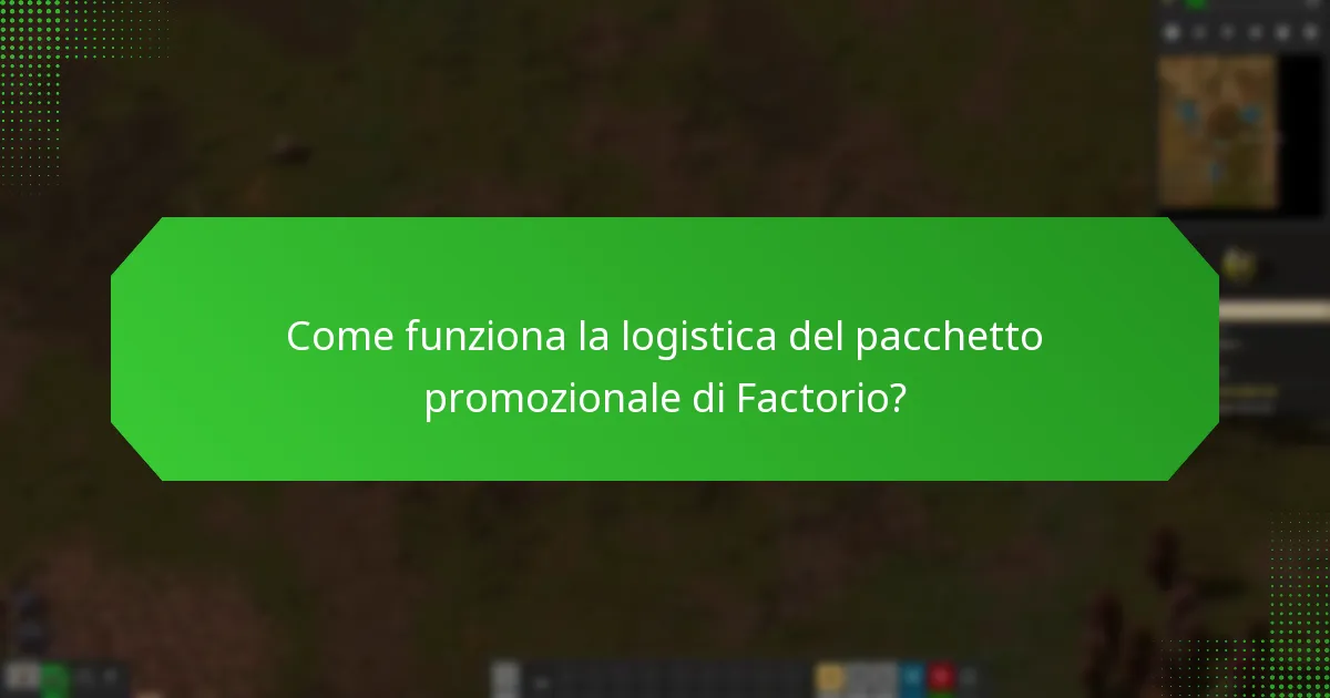 Come funziona la logistica del pacchetto promozionale di Factorio?