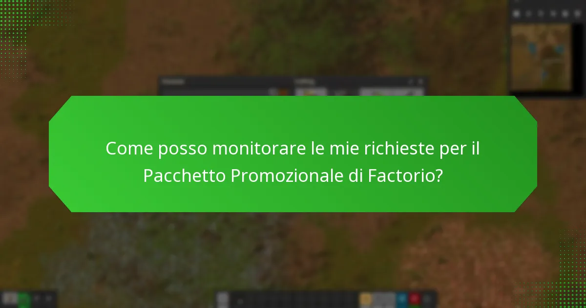 Come posso monitorare le mie richieste per il Pacchetto Promozionale di Factorio?