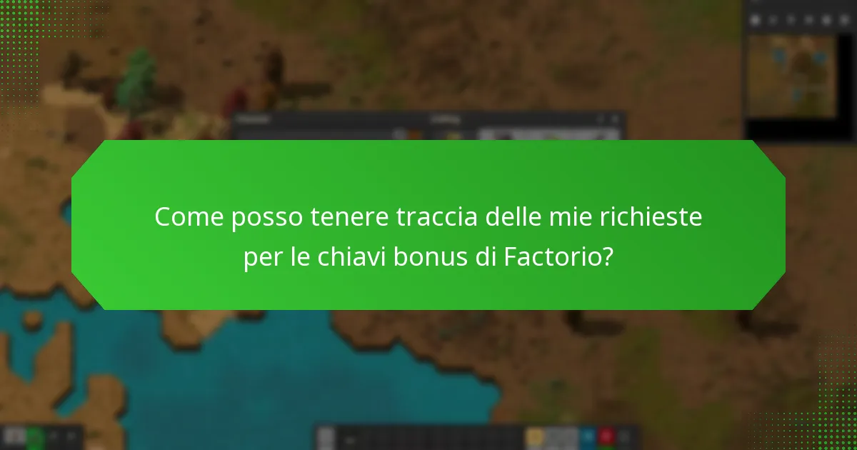 Come posso tenere traccia delle mie richieste per le chiavi bonus di Factorio?