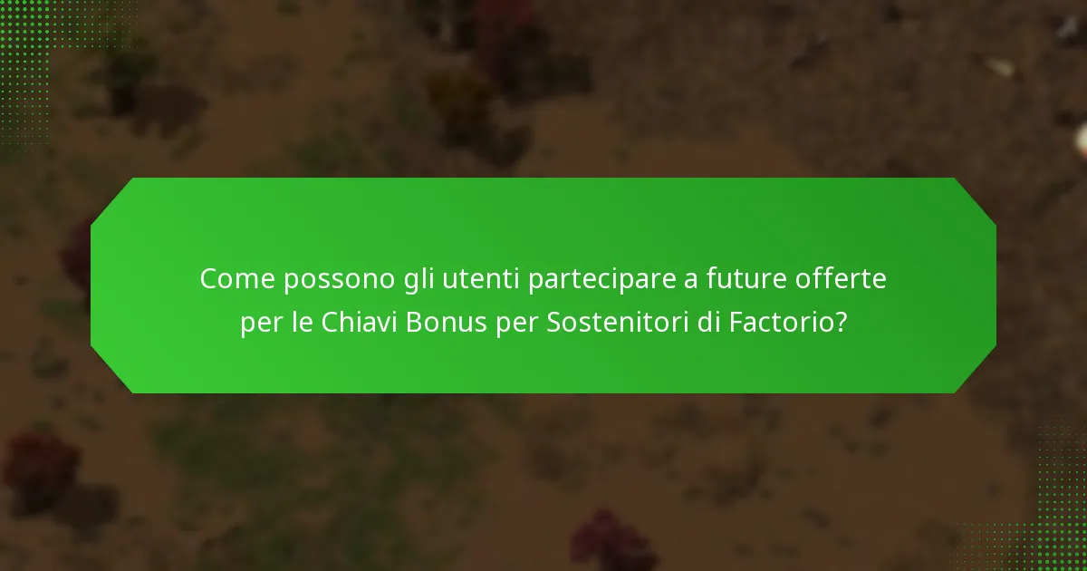 Quali bonus storici sono stati offerti per le Chiavi Bonus per Sostenitori di Factorio?