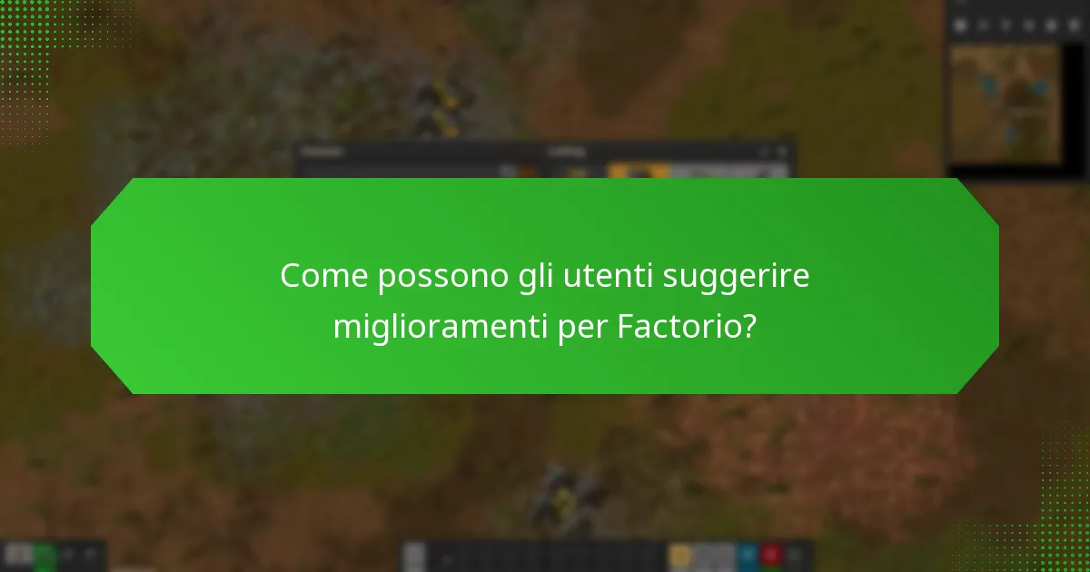 Quali miglioramenti sono stati apportati grazie al feedback degli utenti in Factorio?