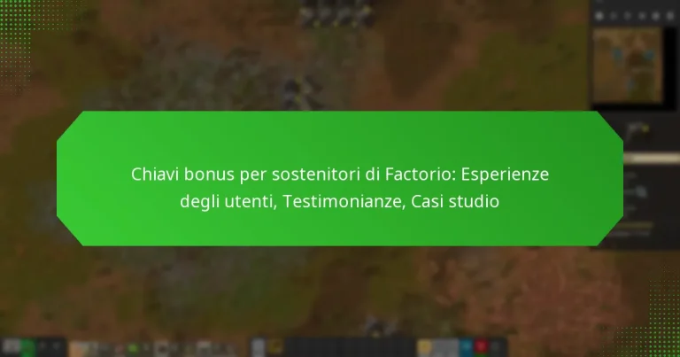 Chiavi bonus per sostenitori di Factorio: Esperienze degli utenti, Testimonianze, Casi studio