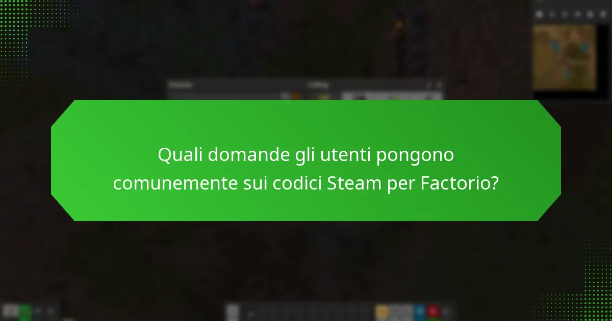 Quali domande gli utenti pongono comunemente sui codici Steam per Factorio?