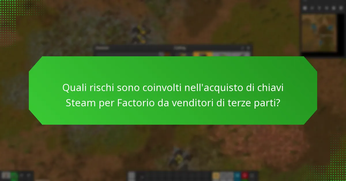 Quali rischi sono coinvolti nell’acquisto di chiavi Steam per Factorio da venditori di terze parti?